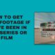 How To Get Your Footage If You've Been in a TV Series or Film