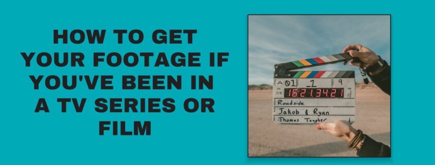 How To Get Your Footage If You've Been in a TV Series or Film